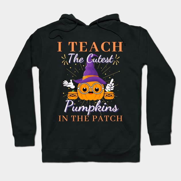 I Teach the Cutest Pumpkins in the patch Hoodie by Lekrock Shop